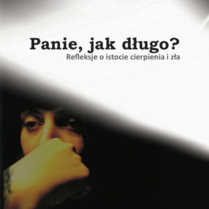 Panie, jak długo? Refleksje o istocie cierpienia