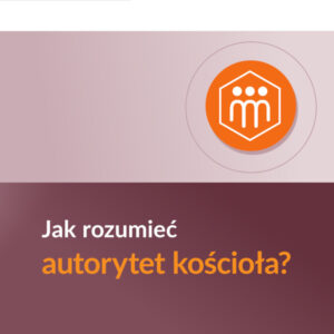 Jak rozumieć autorytet kościoła?